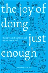 Book cover of The Joy of Doing Just Enough: The Secret Art of Being Lazy and Getting Away with It by Unknown