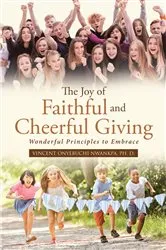 Book cover of The Joy of Faithful and Cheerful Giving: Wonderful Principles to Embrace by VINCENT ONYEBUCHI NWANKPA PH. D.