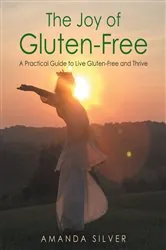 Book cover of The Joy of Gluten-Free by Amanda Silver