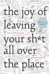 Book cover of The Joy of Leaving Your Sh*t All Over the Place: The Art of Being Messy by Jennifer McCartney