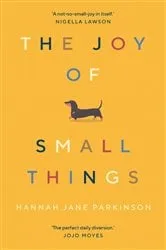 Book cover of The Joy of Small Things by Hannah Jane Parkinson