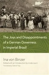 Book cover of The Joys and Disappointments of a German Governess in Imperial Brazil by Ina von Binzer