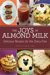 Book cover of The Joys of Almond Milk by Instructables.com