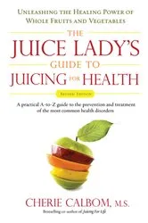 Book cover of The Juice Lady's Guide To Juicing for Health by Cherie Calbom