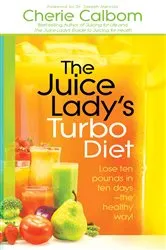 Book cover of The Juice Lady's Turbo Diet by Calbom, MS, CN, Cherie