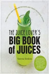 Book cover of The Juice Lover's Big Book of Juices by Vanessa Simkins