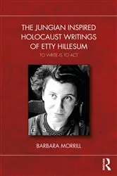 Book cover of The Jungian Inspired Holocaust Writings of Etty Hillesum by Barbara Morrill