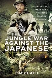 Book cover of The Jungle War Against the Japanese by Tim Heath