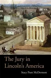 Book cover of The Jury in Lincoln’s America by Stacy Pratt McDermott