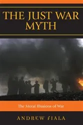 Book cover of The Just War Myth by Andrew Fiala