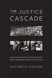 Book cover of The Justice Cascade: How Human Rights Prosecutions Are Changing World Politics (The Norton Series in World Politics) by Kathryn Sikkink