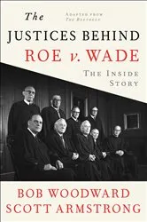 Book cover of The Justices Behind Roe v. Wade by Bob Woodward