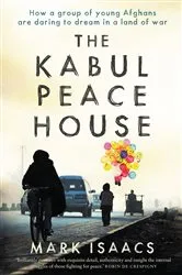 Book cover of The Kabul Peace House by Mark Isaacs