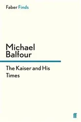Book cover of The Kaiser and His Times by Michael Balfour