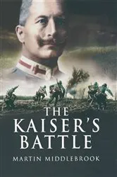Book cover of The Kaiser's Battle by Martin Middlebrook
