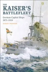 Book cover of The Kaiser's Battlefleet by Aidan Dodson
