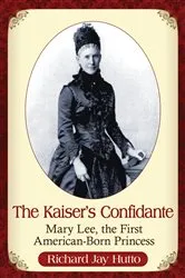 Book cover of The Kaiser's Confidante by Richard Jay Hutto
