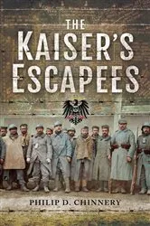 Book cover of The Kaiser's Escapees by Philip D. Chinnery