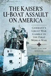 Book cover of The Kaiser's U-Boat Assault on America by Hans Joachim Koerver