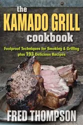 Book cover of The Kamado Grill Cookbook by Fred Thompson