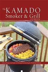 Book cover of The Kamado Smoker and Grill Cookbook by Chris Grove