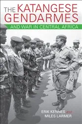 Book cover of The Katangese Gendarmes and War in Central Africa by Erik Kennes