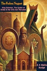 Book cover of The Kebra Nagast: King Solomon, The Queen of Sheba & Her Only Son Menyelek - Ethiopian Legends and Bible Folklore by E A Wallis Budge