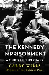 Book cover of The Kennedy Imprisonment by Garry Wills