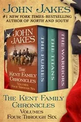 Book cover of The Kent Family Chronicles Volumes Four Through Six by John Jakes