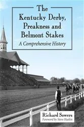 Book cover of The Kentucky Derby, Preakness and Belmont Stakes by Richard Sowers