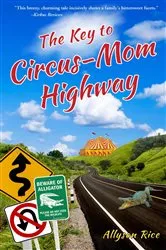 Book cover of The Key to Circus-Mom Highway by Allyson Rice