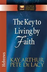 Book cover of The Key to Living by Faith by Kay Arthur