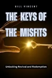 Book cover of The Keys of the Misfits by Bill Vincent