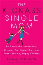 Book cover of The Kickass Single Mom by Emma Johnson
