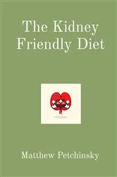 Book cover of The Kidney Friendly Diet by Matthew Petchinsky