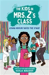 Book cover of The Kids in Mrs. Z's Class: Ayana Ndoum Takes the Stage by Kekla Magoon