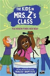 Book cover of The Kids in Mrs. Z's Class: Fia Hosein Finds Her Beat by Tracey Baptiste