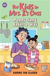 Book cover of The Kids in Mrs. Z's Class: Poppy Song Bakes a Way by Karina Yan Glaser