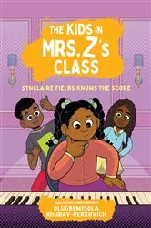 Book cover of The Kids in Mrs. Z's Class: Synclaire Fields Knows the Score by Olugbemisola Rhuday-Perkovich