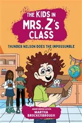 Book cover of The Kids in Mrs. Z's Class: Thunder Nelson Does the Impossumble by Martha Brockenbrough