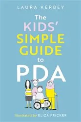 Book cover of The Kids’ Simple Guide to PDA by Laura Kerbey