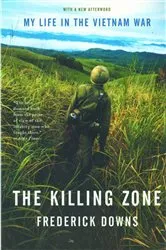Book cover of The Killing Zone: My Life in the Vietnam War by Frederick Downs