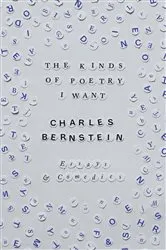 Book cover of The Kinds of Poetry I Want by Charles Bernstein