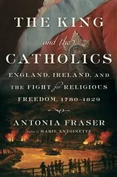 Book cover of The King and the Catholics by Antonia Fraser
