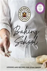 Book cover of The King Arthur Baking School: Lessons and Recipes for Every Baker by N/A