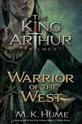 Book cover of The King Arthur Trilogy Book Two: Warrior of the West by M. K. Hume