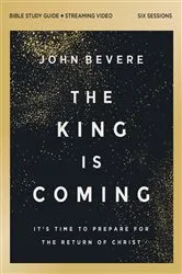 Book cover of The King Is Coming Bible Study Guide plus Streaming Video by John Bevere