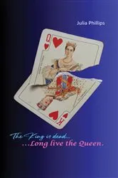 Book cover of The King is Dead, Long live the Queen - Volume 1 to 4 by Julia Phillips