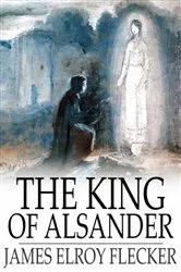 Book cover of The King of Alsander by James Elroy Flecker