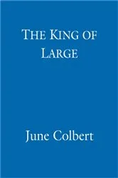 Book cover of The King of Large by June Colbert